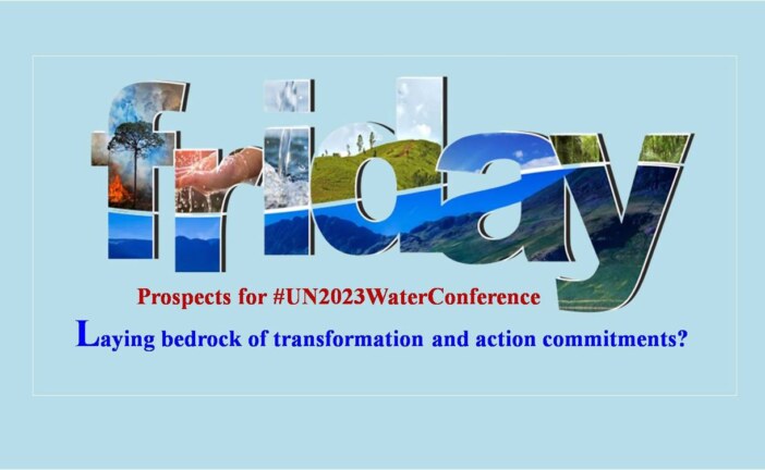 UN 2023 Water Conference: Laying bedrock of transformation and action commitments?