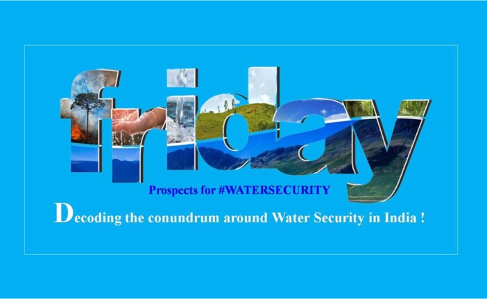 Decoding the conundrum around Water Security in India!