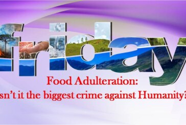 Food Adulteration: Isn’t it the biggest crime against Humanity?
